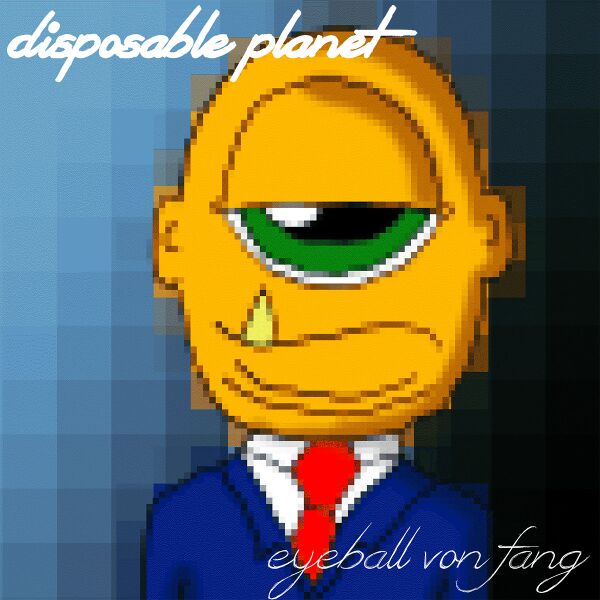 Файл:Disposable Planet - Eyeball Von Fang.jpg